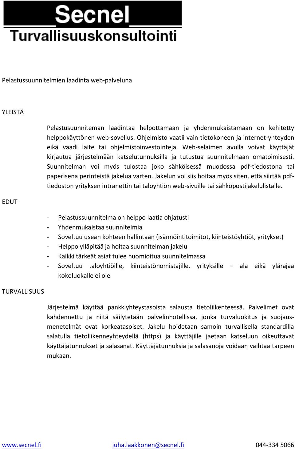 Web-selaimen avulla voivat käyttäjät kirjautua järjestelmään katselutunnuksilla ja tutustua suunnitelmaan omatoimisesti.