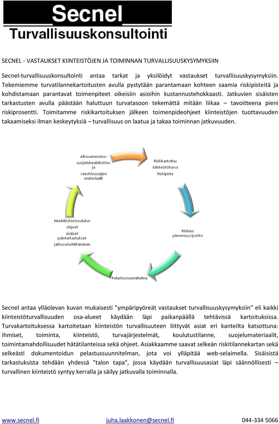 Jatkuvien sisäisten tarkastusten avulla päästään haluttuun turvatasoon tekemättä mitään liikaa tavoitteena pieni riskiprosentti.