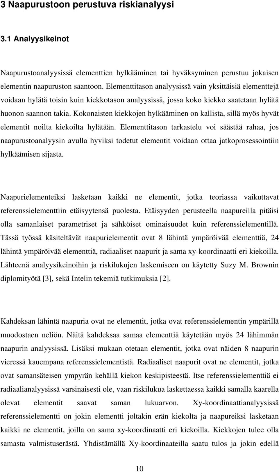 Kokonaisten kiekkojen hylkääminen on kallista, sillä myös hyvät elementit noilta kiekoilta hylätään.