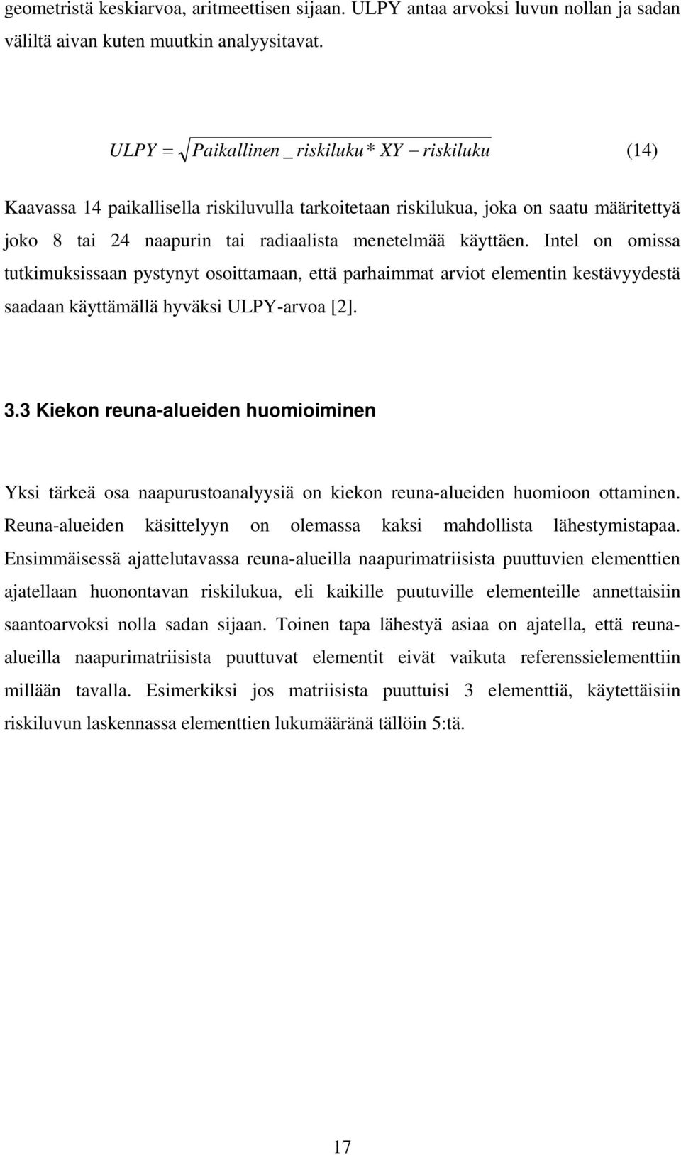 Intel on omissa tutkimuksissaan pystynyt osoittamaan, että parhaimmat arviot elementin kestävyydestä saadaan käyttämällä hyväksi ULPY-arvoa [2]. 3.