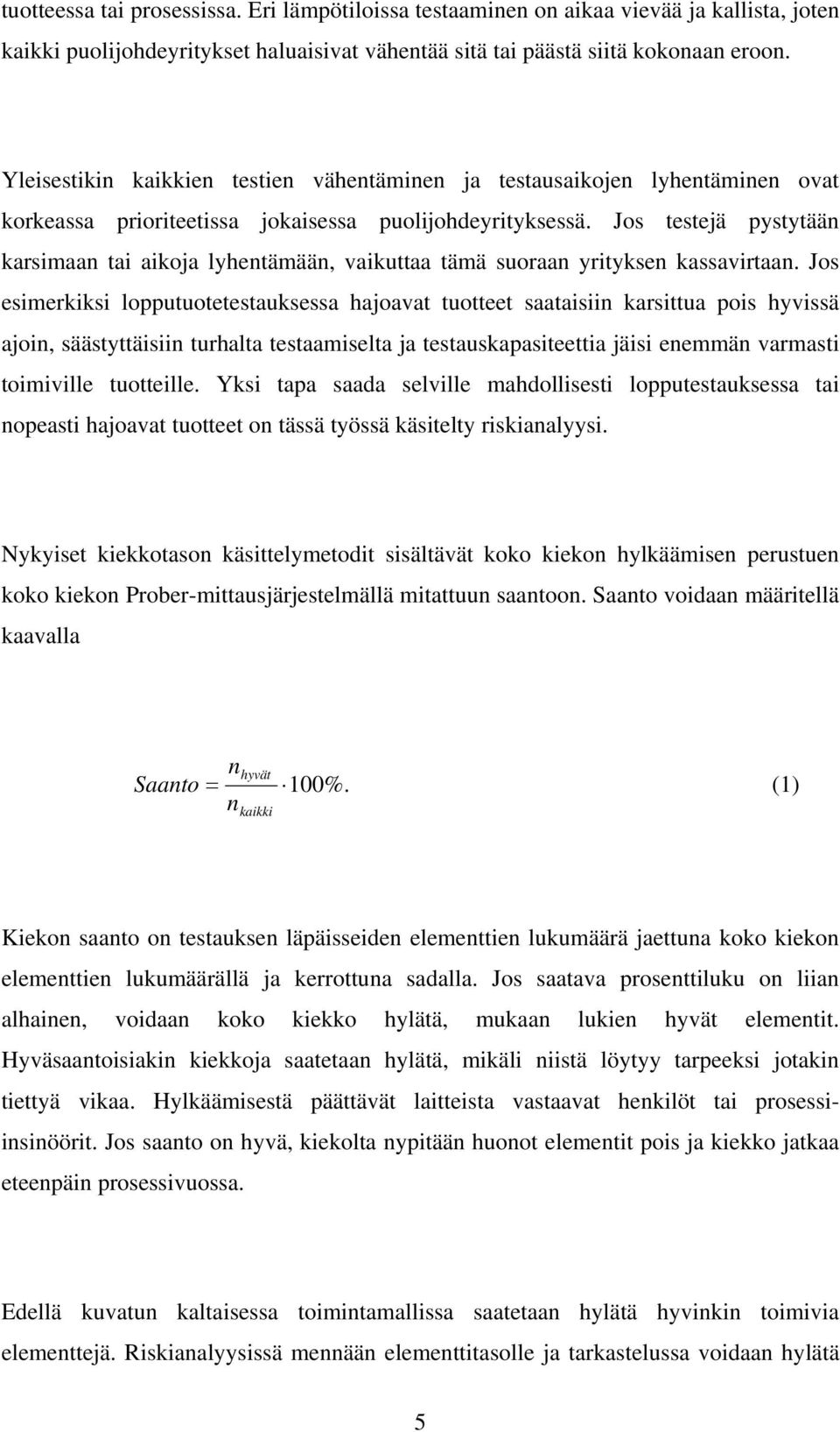 Jos testejä pystytään karsimaan tai aikoja lyhentämään, vaikuttaa tämä suoraan yrityksen kassavirtaan.