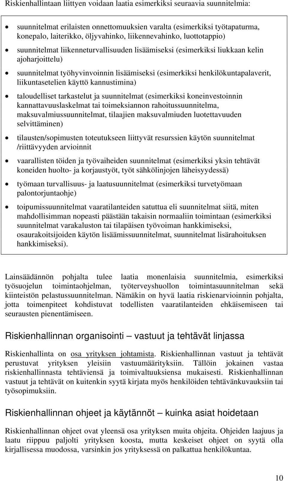 henkilökuntapalaverit, liikuntasetelien käyttö kannustimina) taloudelliset tarkastelut ja suunnitelmat (esimerkiksi koneinvestoinnin kannattavuuslaskelmat tai toimeksiannon rahoitussuunnitelma,