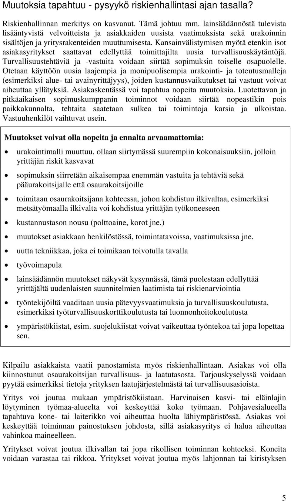 Kansainvälistymisen myötä etenkin isot asiakasyritykset saattavat edellyttää toimittajilta uusia turvallisuuskäytäntöjä.