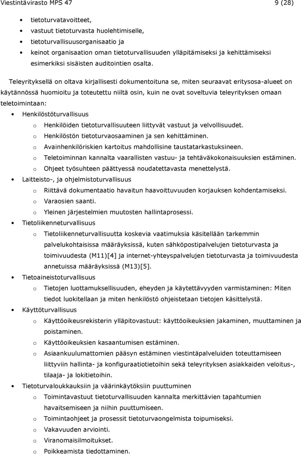 Teleyrityksellä on oltava kirjallisesti dokumentoituna se, miten seuraavat eritysosa-alueet on käytännössä huomioitu ja toteutettu niiltä osin, kuin ne ovat soveltuvia teleyrityksen omaan