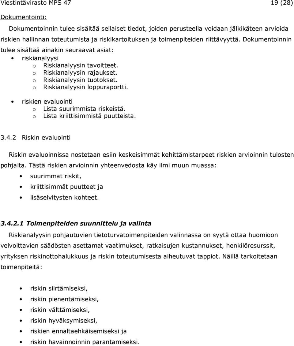 o Riskianalyysin loppuraportti. riskien evaluointi o Lista suurimmista riskeistä. o Lista kriittisimmistä puutteista. 3.4.