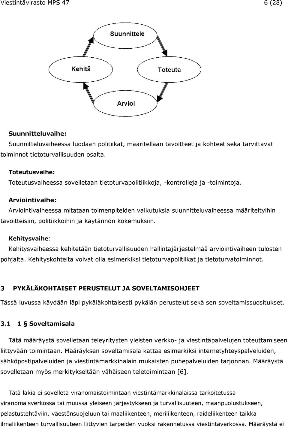 Arviointivaihe: Arviointivaiheessa mitataan toimenpiteiden vaikutuksia suunnitteluvaiheessa määriteltyihin tavoitteisiin, politiikkoihin ja käytännön kokemuksiin.