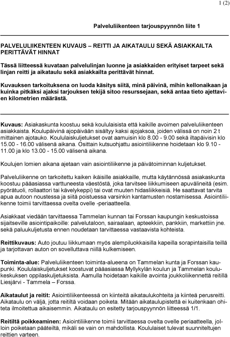 Kuvauksen tarkoituksena on luoda käsitys siitä, minä päivinä, mihin kellonaikaan ja kuinka pitkäksi ajaksi tarjouksen tekijä sitoo resurssejaan, sekä antaa tieto ajettavien kilometrien määrästä.