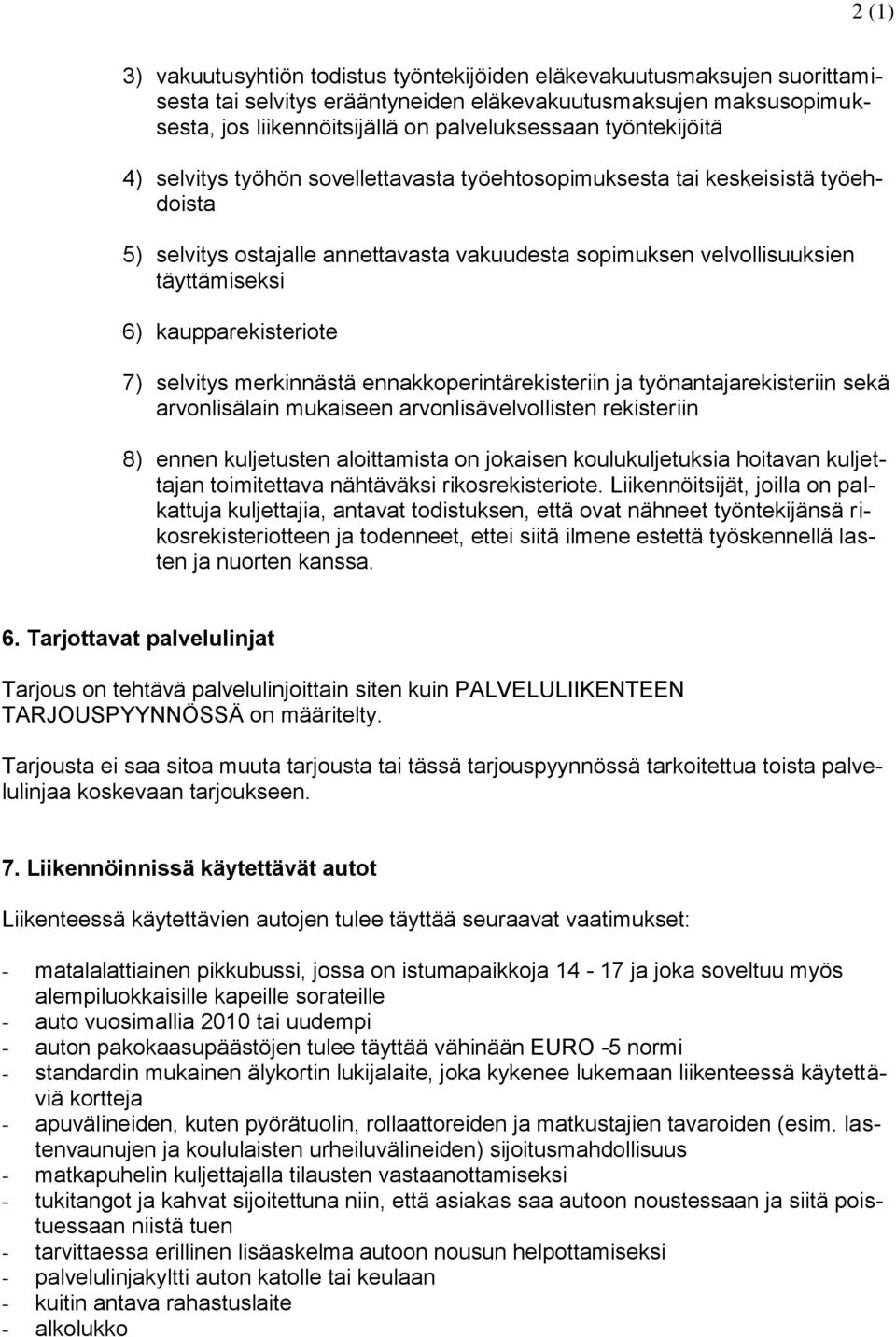 kaupparekisteriote 7) selvitys merkinnästä ennakkoperintärekisteriin ja työnantajarekisteriin sekä arvonlisälain mukaiseen arvonlisävelvollisten rekisteriin 8) ennen kuljetusten aloittamista on