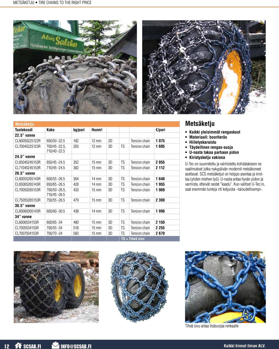 5 vanne CL60055265143R 600/55-26.5 364 14 mm 3D TS Tension chain 1 640 CL65065265143R 650/65-26.5 428 14 mm 3D TS Tension chain 1 955 CL70050265153R 700/50-26.