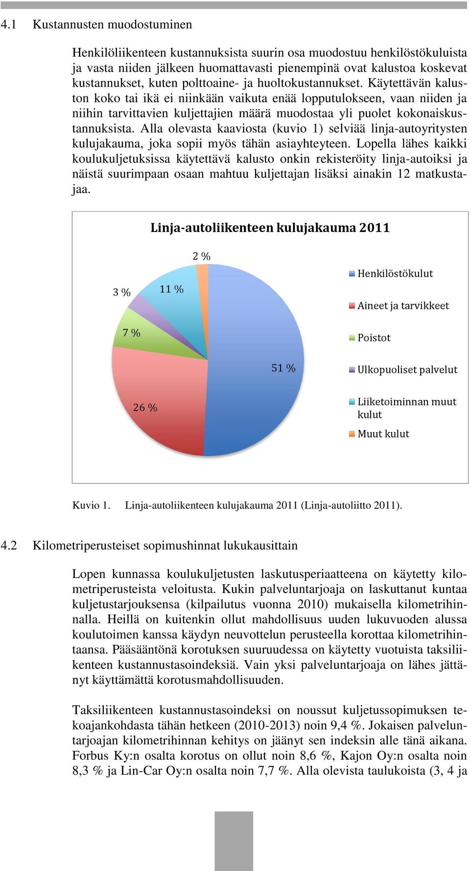 Käytettävän kaluston koko tai ikä ei niinkään vaikuta enää lopputulokseen, vaan niiden ja niihin tarvittavien kuljettajien määrä muodostaa yli puolet kokonaiskustannuksista.