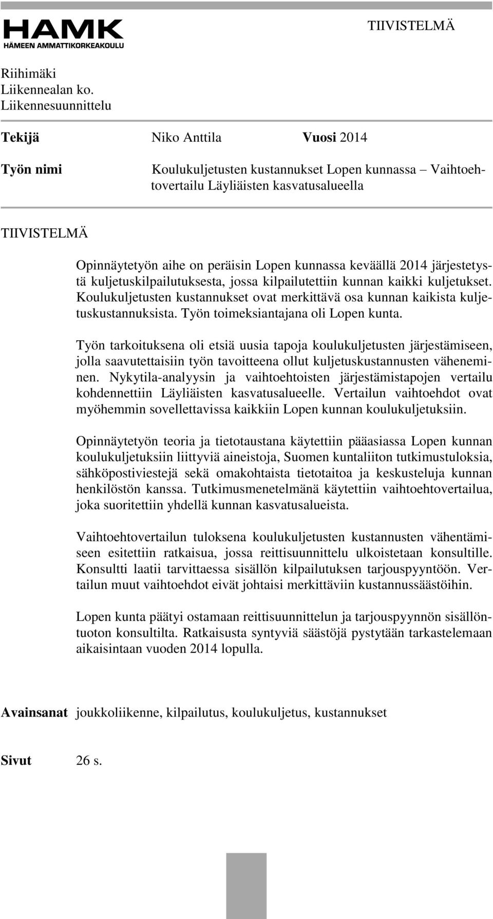 Lopen kunnassa keväällä 2014 järjestetystä kuljetuskilpailutuksesta, jossa kilpailutettiin kunnan kaikki kuljetukset.