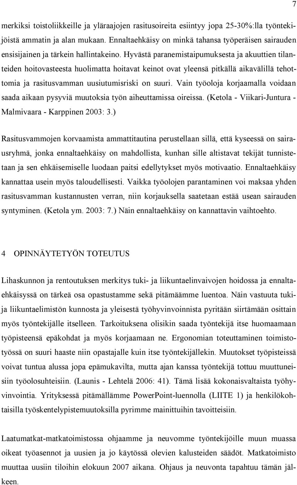 Hyvästä paranemistaipumuksesta ja akuuttien tilanteiden hoitovasteesta huolimatta hoitavat keinot ovat yleensä pitkällä aikavälillä tehottomia ja rasitusvamman uusiutumisriski on suuri.