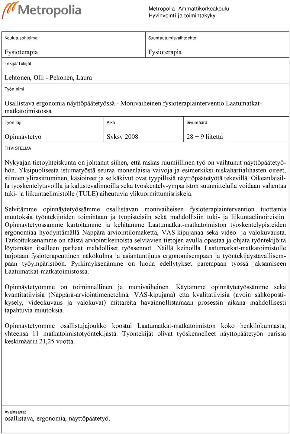 on johtanut siihen, että raskas ruumiillinen työ on vaihtunut näyttöpäätetyöhön.