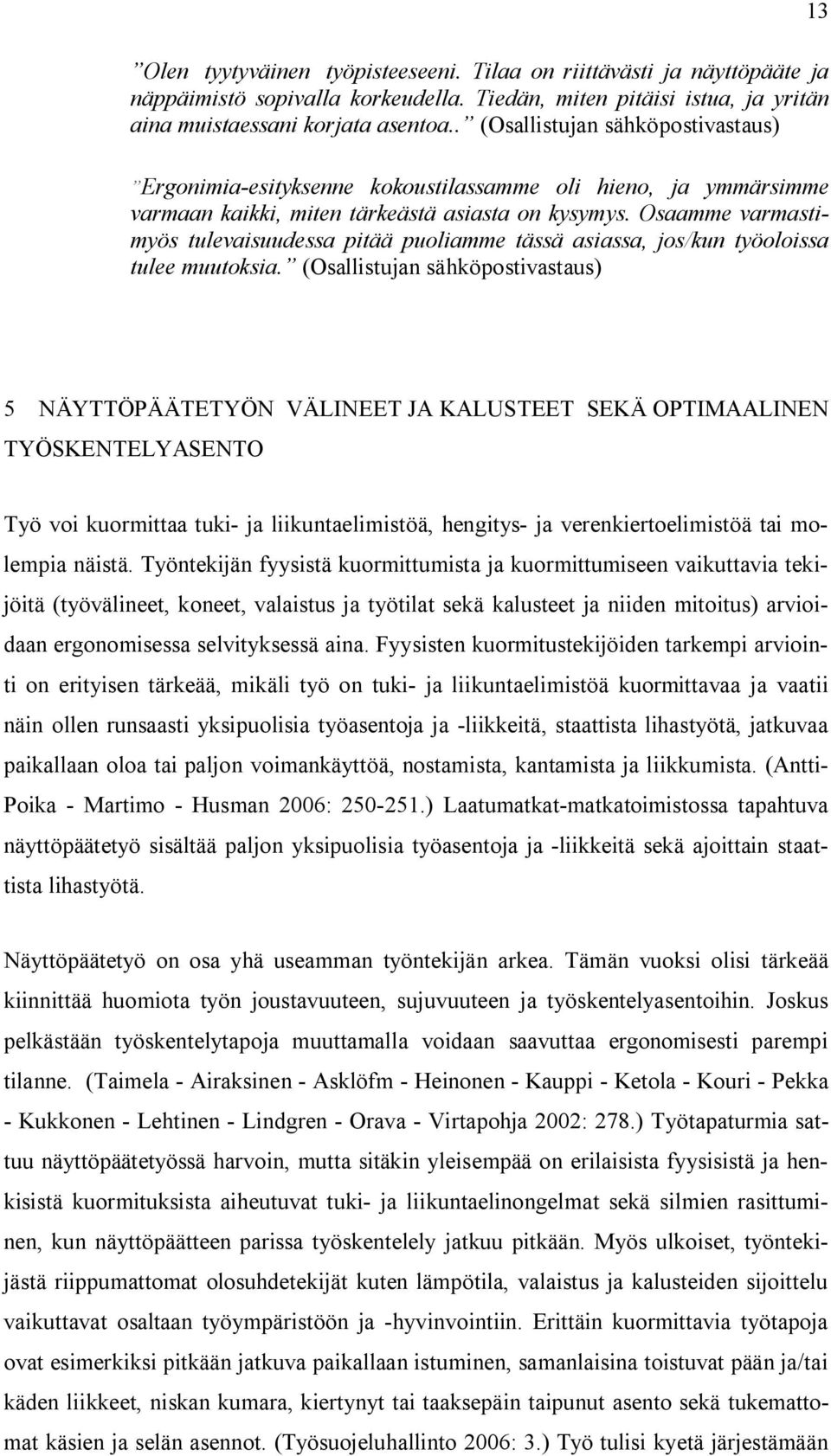 Osaamme varmastimyös tulevaisuudessa pitää puoliamme tässä asiassa, jos/kun työoloissa tulee muutoksia.