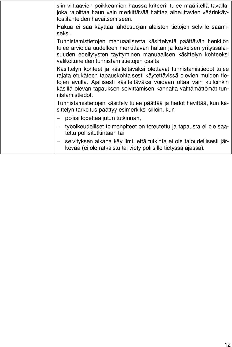 Tunnistamistietojen manuaalisesta käsittelystä päättävän henkilön tulee arvioida uudelleen merkittävän haitan ja keskeisen yrityssalaisuuden edellytysten täyttyminen manuaalisen käsittelyn kohteeksi