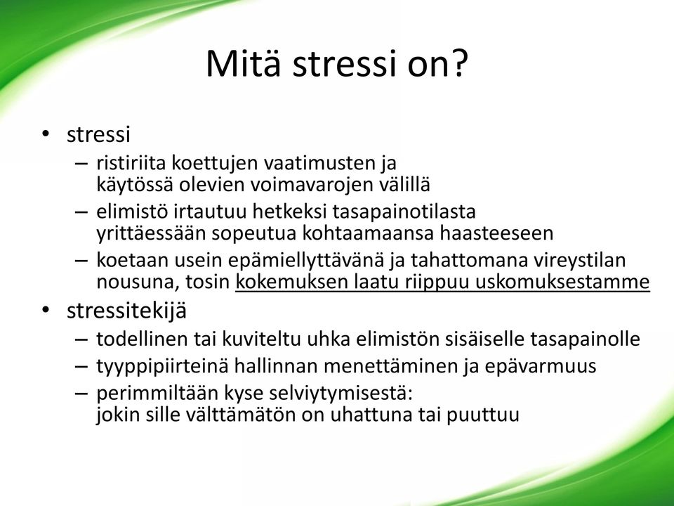 yrittäessään sopeutua kohtaamaansa haasteeseen koetaan usein epämiellyttävänä ja tahattomana vireystilan nousuna, tosin