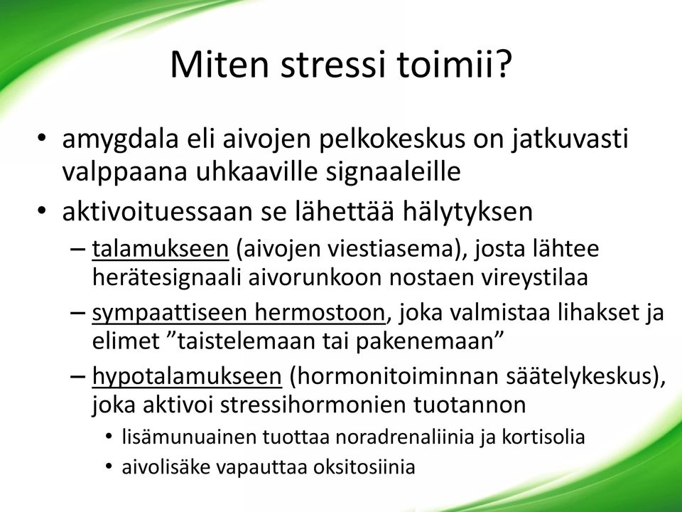 talamukseen (aivojen viestiasema), josta lähtee herätesignaali aivorunkoon nostaen vireystilaa sympaattiseen hermostoon,