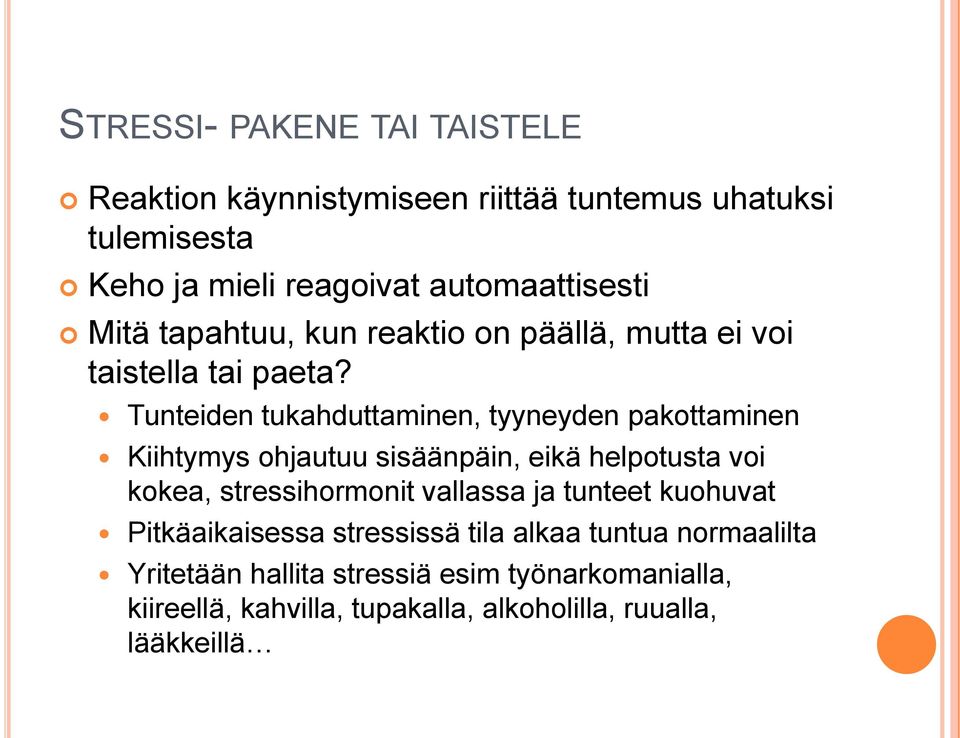 Tunteiden tukahduttaminen, tyyneyden pakottaminen Kiihtymys ohjautuu sisäänpäin, eikä helpotusta voi kokea, stressihormonit