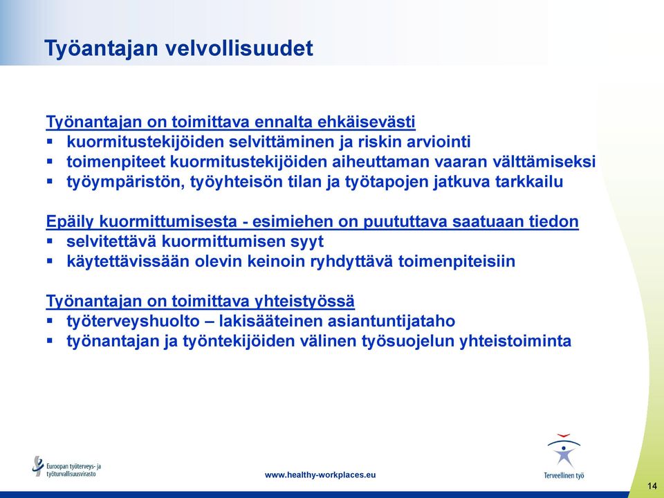 - esimiehen on puututtava saatuaan tiedon selvitettävä kuormittumisen syyt käytettävissään olevin keinoin ryhdyttävä toimenpiteisiin