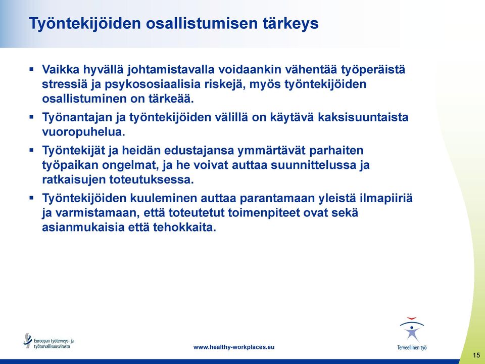 Työntekijät ja heidän edustajansa ymmärtävät parhaiten työpaikan ongelmat, ja he voivat auttaa suunnittelussa ja ratkaisujen toteutuksessa.