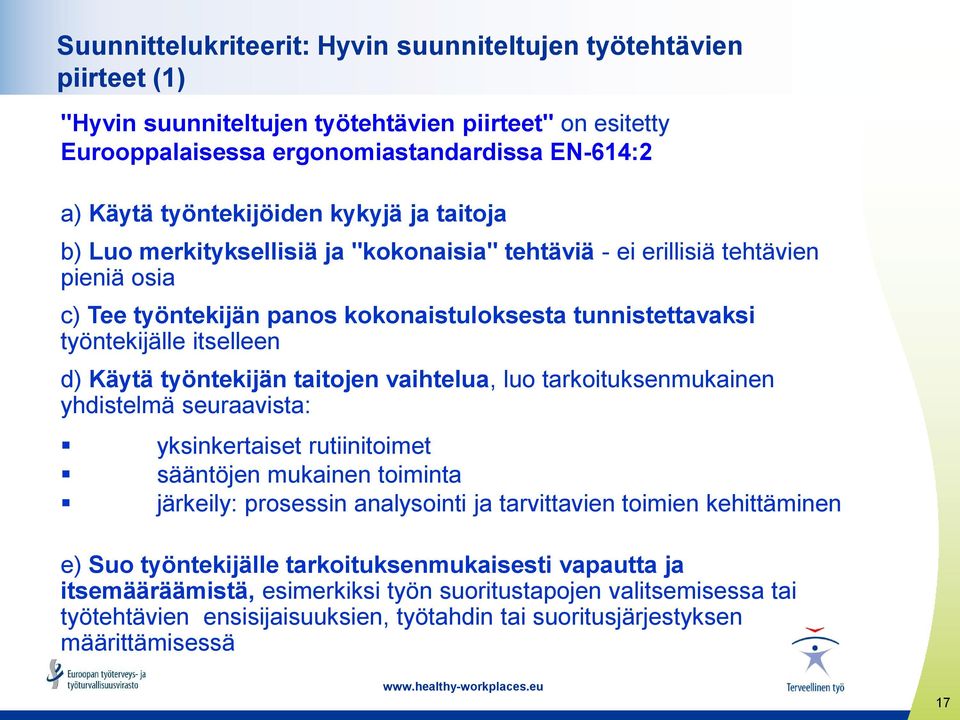 työntekijän taitojen vaihtelua, luo tarkoituksenmukainen yhdistelmä seuraavista: yksinkertaiset rutiinitoimet sääntöjen mukainen toiminta järkeily: prosessin analysointi ja tarvittavien toimien