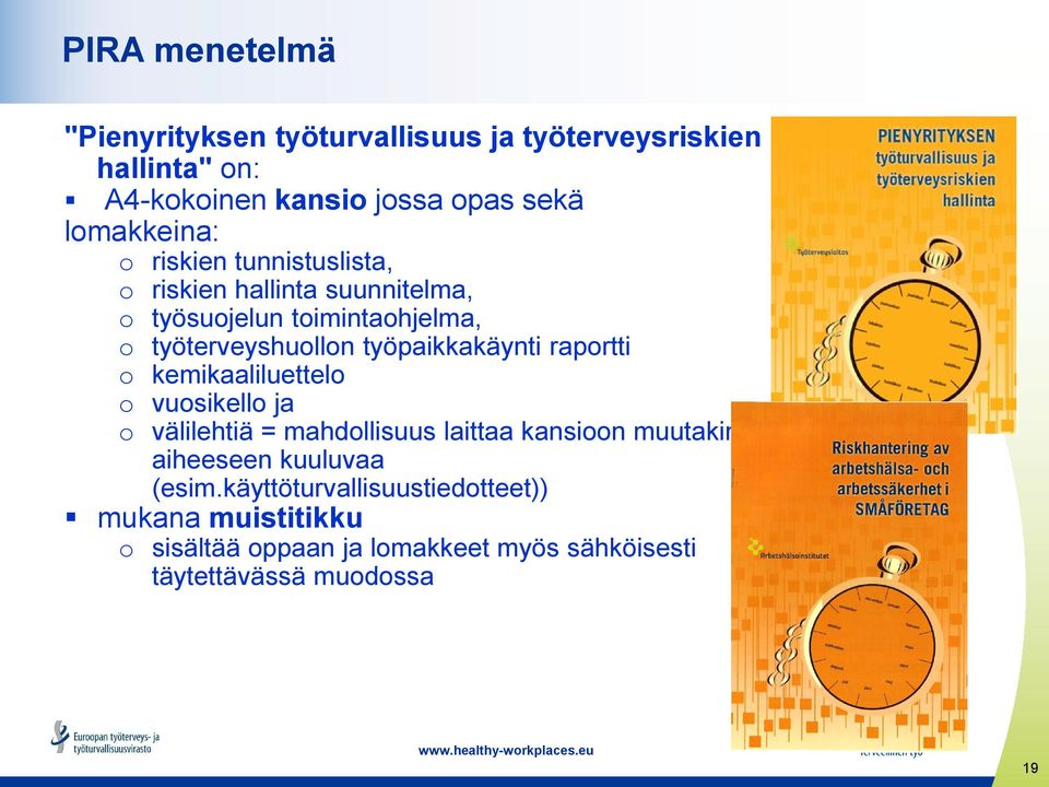 työpaikkakäynti raportti o kemikaaliluettelo o vuosikello ja o välilehtiä = mahdollisuus laittaa kansioon muutakin aiheeseen