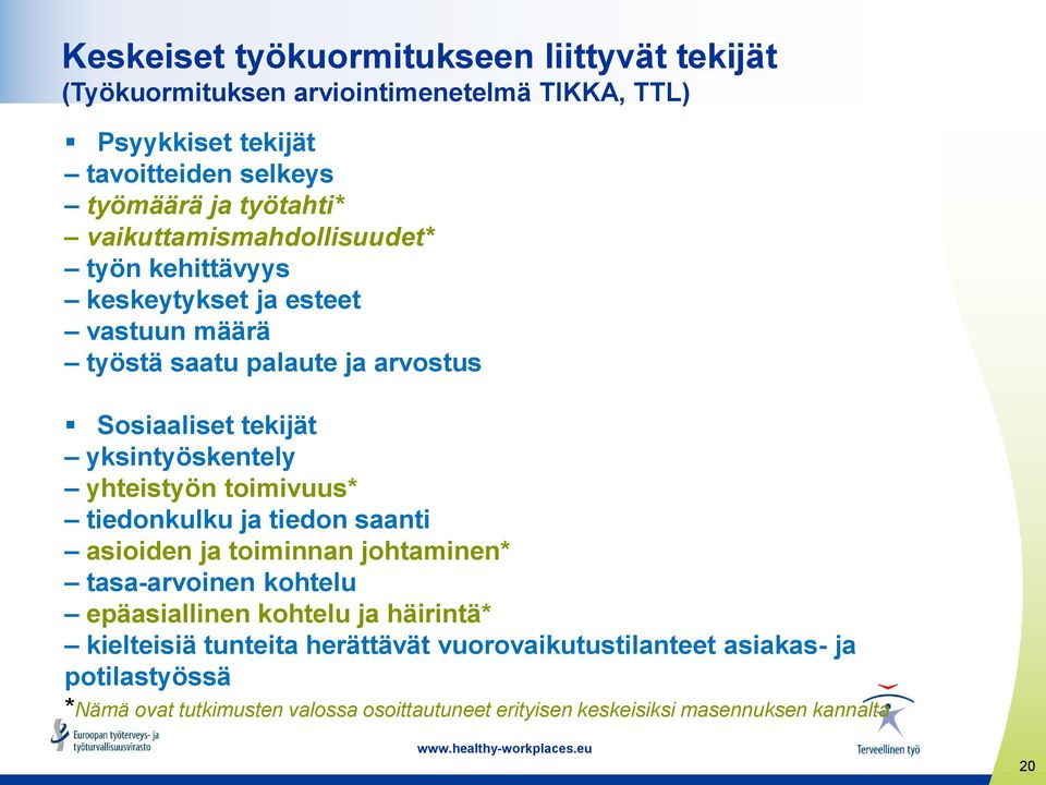 yhteistyön toimivuus* tiedonkulku ja tiedon saanti asioiden ja toiminnan johtaminen* tasa-arvoinen kohtelu epäasiallinen kohtelu ja häirintä* kielteisiä