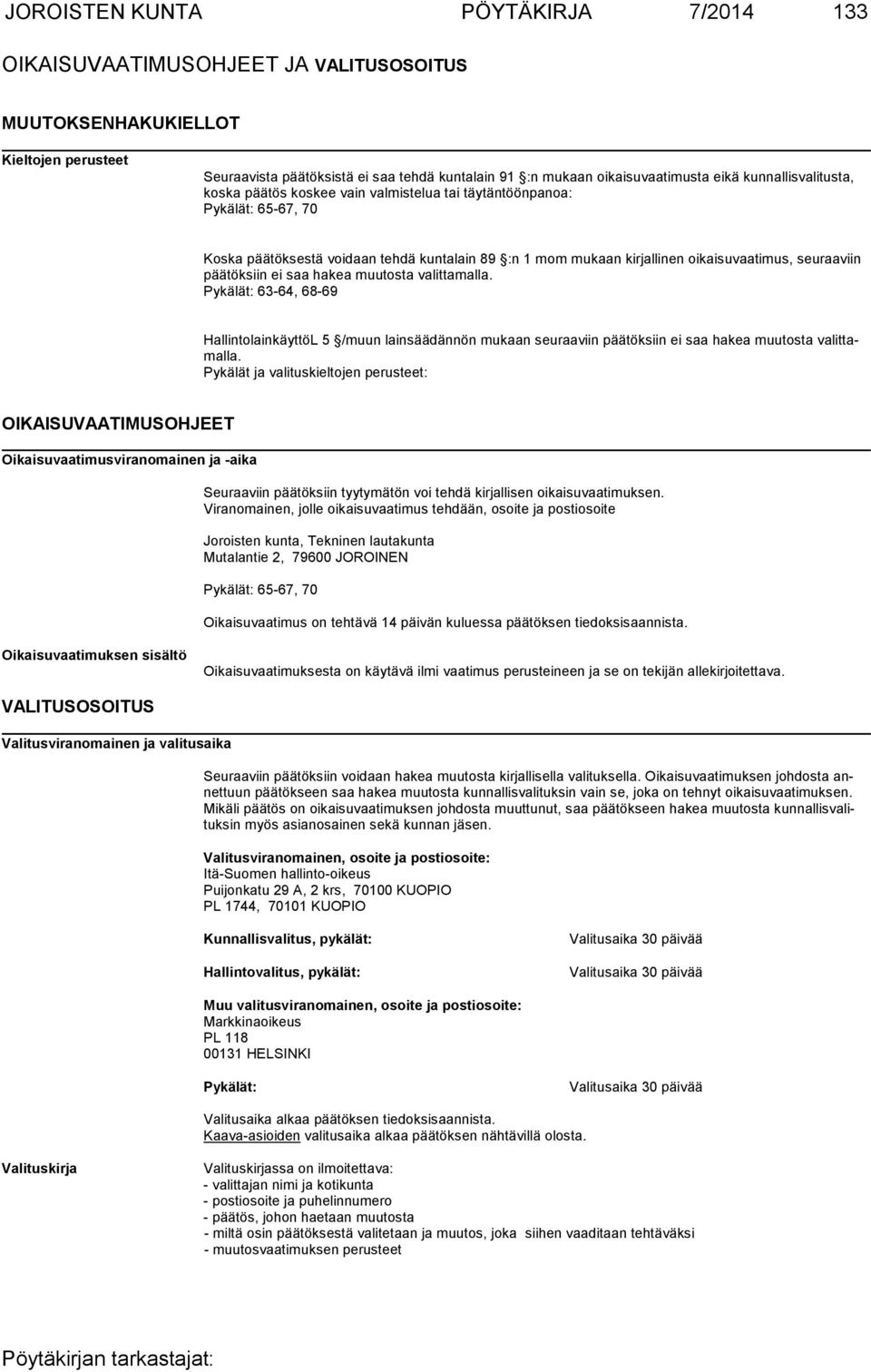 seuraaviin päätöksiin ei saa hakea muutosta valittamalla. Pykälät: 63-64, 68-69 HallintolainkäyttöL 5 /muun lainsäädännön mukaan seuraaviin päätöksiin ei saa hakea muu tos ta va lit tamal la.