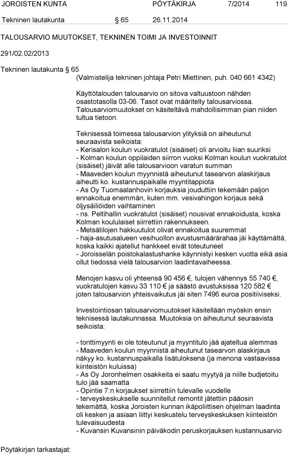 Tasot ovat määritelty talousarviossa. Talousarviomuutokset on käsiteltävä mahdollisimman pian niiden tultua tietoon.