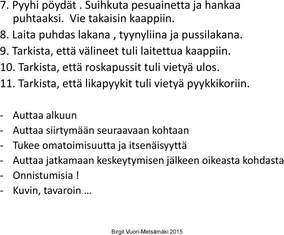 Tarkista, että roskapussit tuli vietyä ulos. 11. Tarkista, että likapyykit tuli vietyä pyykkikoriin.