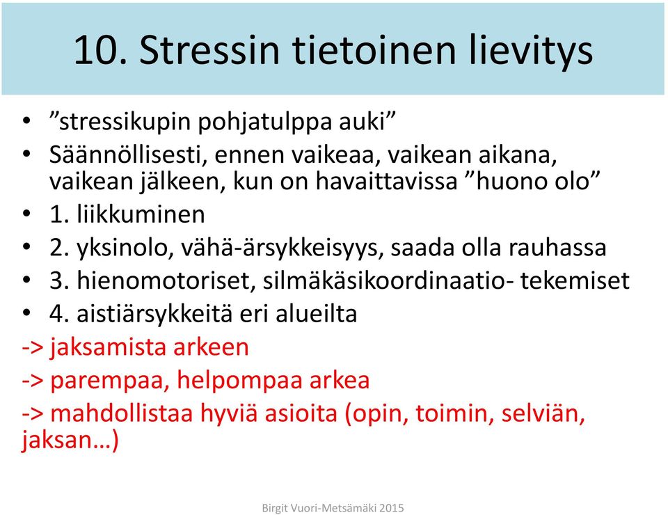 yksinolo, vähä-ärsykkeisyys, saada olla rauhassa 3. hienomotoriset, silmäkäsikoordinaatio- tekemiset 4.