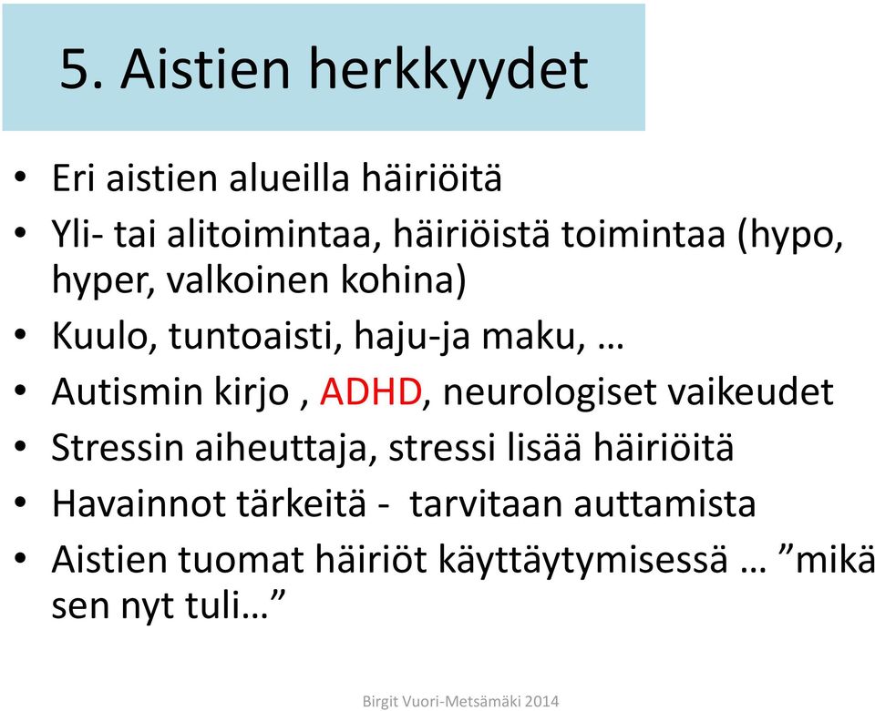 ADHD, neurologiset vaikeudet Stressin aiheuttaja, stressi lisää häiriöitä Havainnot tärkeitä -