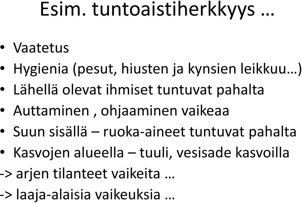 vaikeaa Suun sisällä ruoka-aineet tuntuvat pahalta Kasvojen alueella