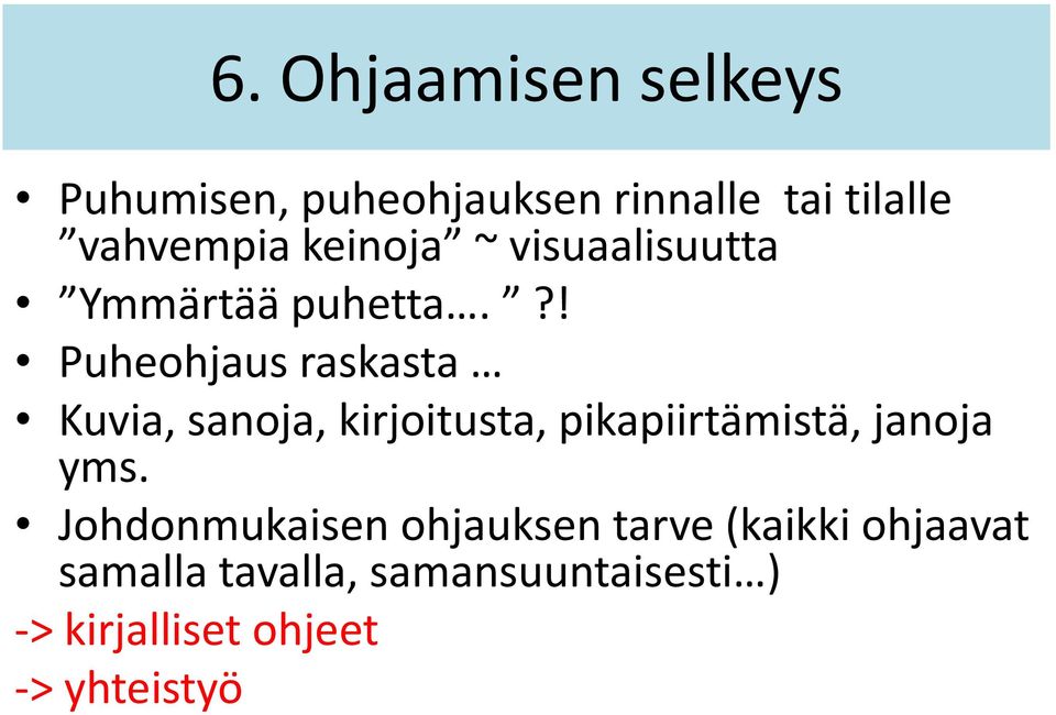 ?! Puheohjaus raskasta Kuvia, sanoja, kirjoitusta, pikapiirtämistä, janoja yms.