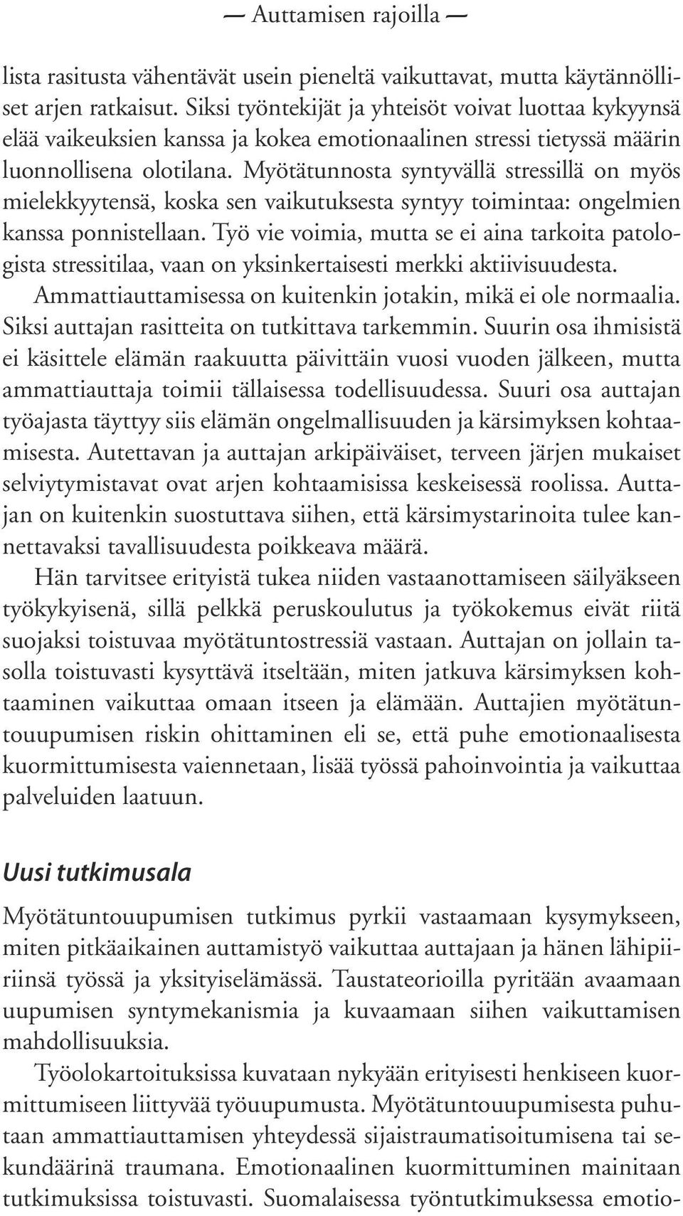 Myötätunnosta syntyvällä stressillä on myös mielekkyytensä, koska sen vaikutuksesta syntyy toimintaa: ongelmien kanssa ponnistellaan.