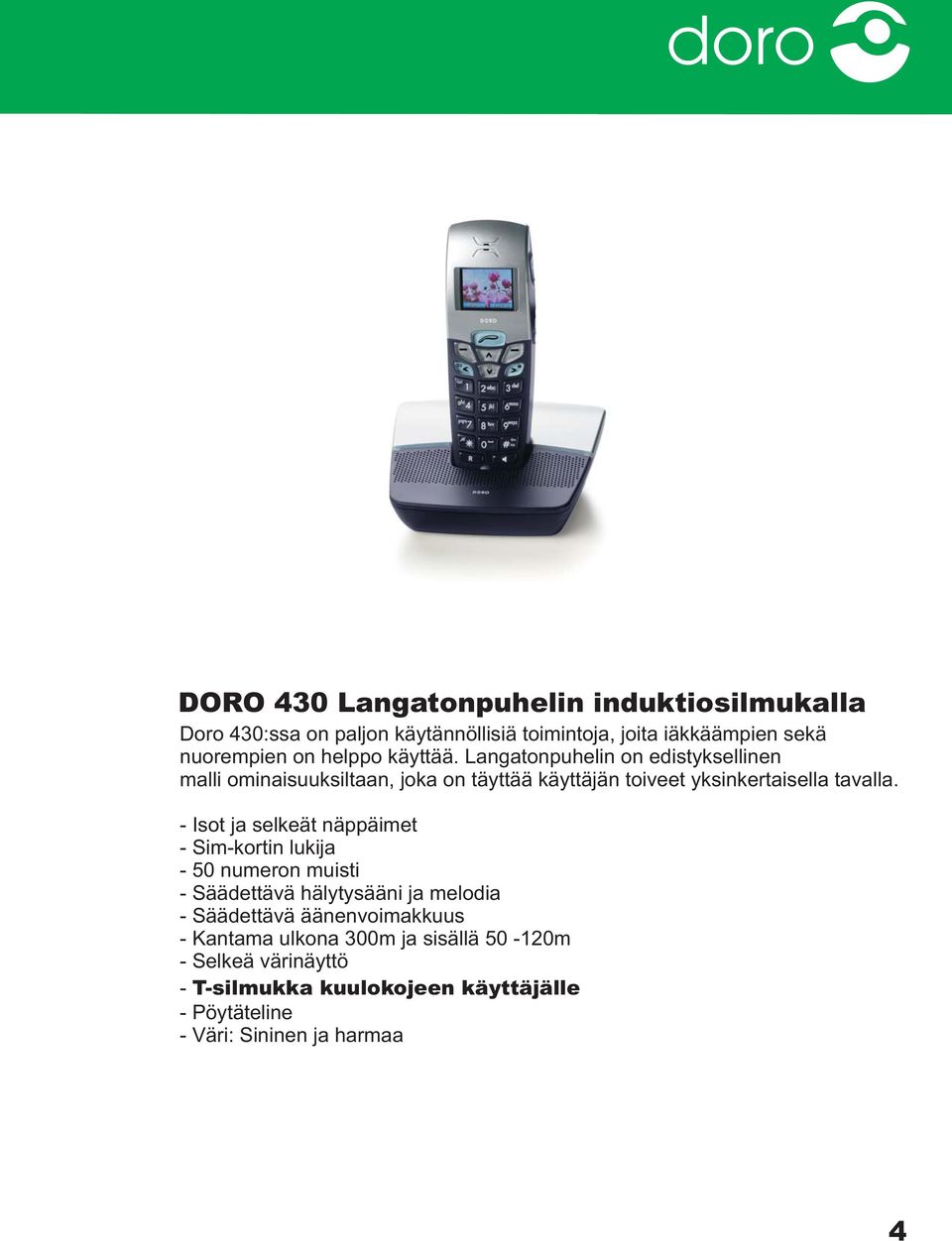 - Isot ja selkeät näppäimet - Sim-kortin lukija - 50 numeron muisti - Säädettävä hälytysääni ja melodia - Säädettävä äänenvoimakkuus -