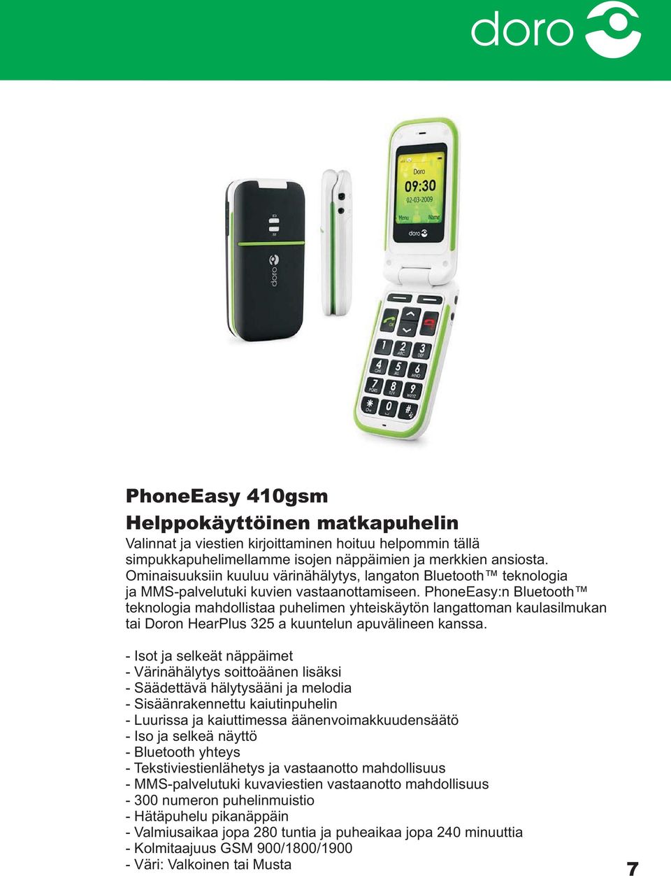 PhoneEasy:n Bluetooth teknologia mahdollistaa puhelimen yhteiskäytön langattoman kaulasilmukan tai Doron HearPlus 325 a kuuntelun apuvälineen kanssa.