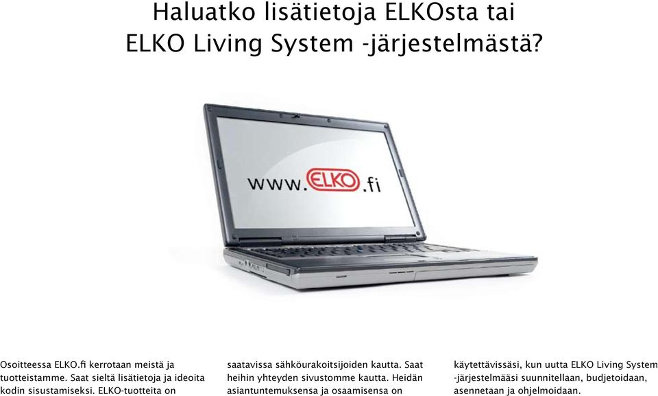 ELKO-tuotteita on saatavissa sähköurakoitsijoiden kautta. Saat heihin yhteyden sivustomme kautta.