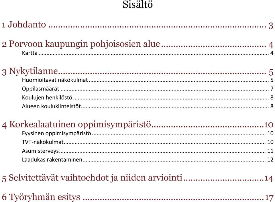 .. 8 4 Korkealaatuinen oppimisympäristö... 10 Fyysinen oppimisympäristö... 10 TVT-näkökulmat.