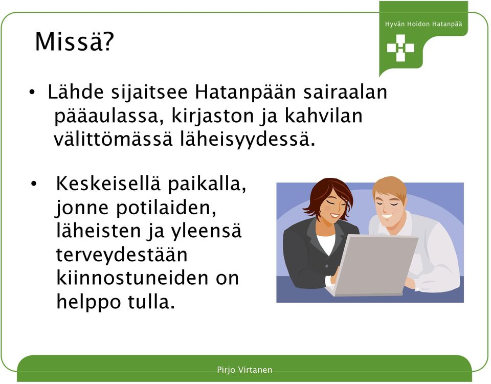 kirjaston ja kahvilan välittömässä läheisyydessä.