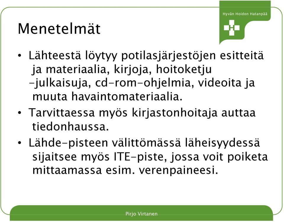 Tarvittaessa myös kirjastonhoitaja auttaa tiedonhaussa.