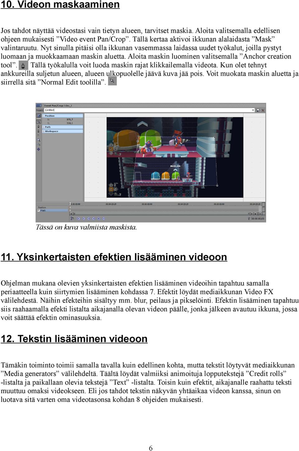 Aloita maskin luominen valitsemalla Anchor creation tool. Tällä työkalulla voit luoda maskin rajat klikkailemalla videota.