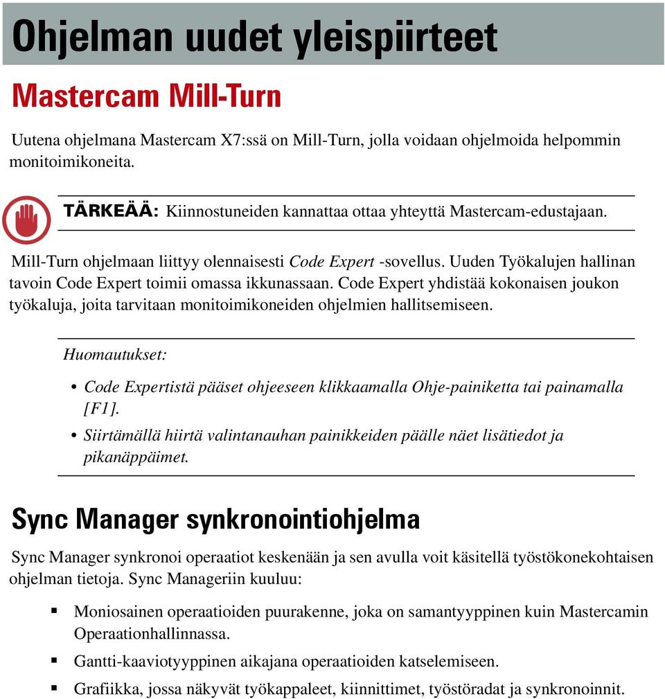 Uuden Työkalujen hallinan tavoin Code Expert toimii omassa ikkunassaan. Code Expert yhdistää kokonaisen joukon työkaluja, joita tarvitaan monitoimikoneiden ohjelmien hallitsemiseen.