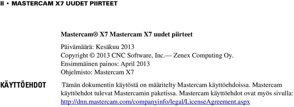 Ensimmäinen painos: April 2013 Ohjelmisto: Mastercam X7 Tämän dokumentin käytöstä on määritelty Mastercam