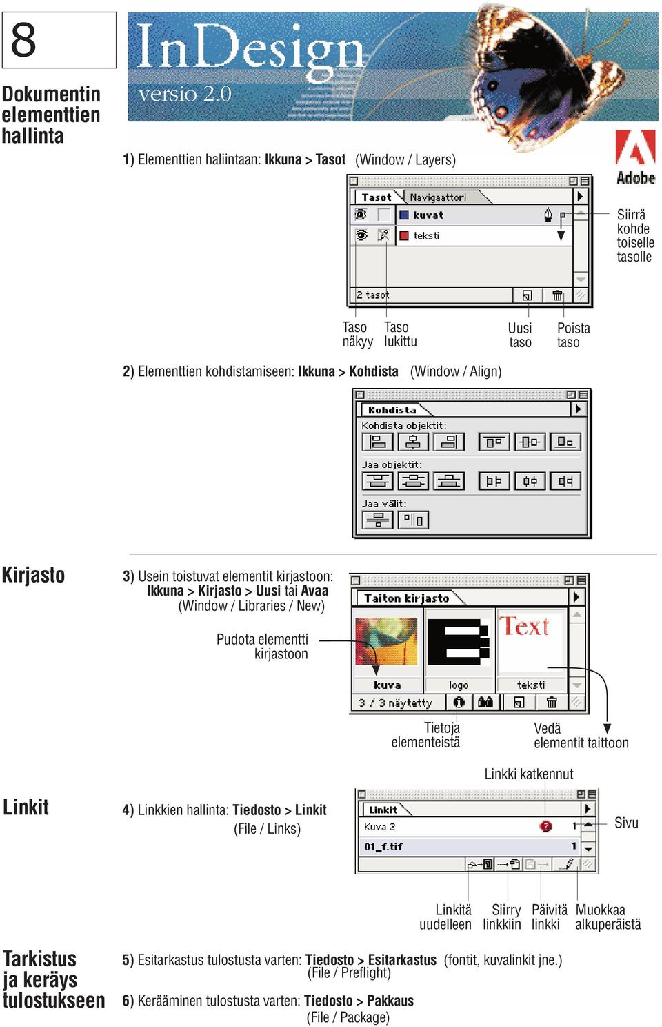 Tietoja elementeistä Vedä elementit taittoon Linkki katkennut Linkit 4) Linkkien hallinta: Tiedosto > Linkit (File / Links) Sivu Linkitä uudelleen Siirry linkkiin Päivitä linkki Muokkaa