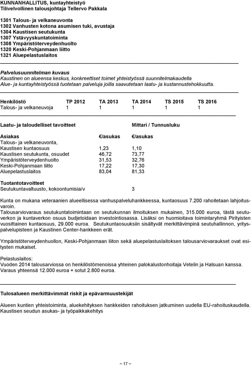 suunnitelmakaudella Alue- ja kuntayhteistyössä tuotetaan palveluja joilla saavutetaan laatu- ja kustannustehokkuutta.