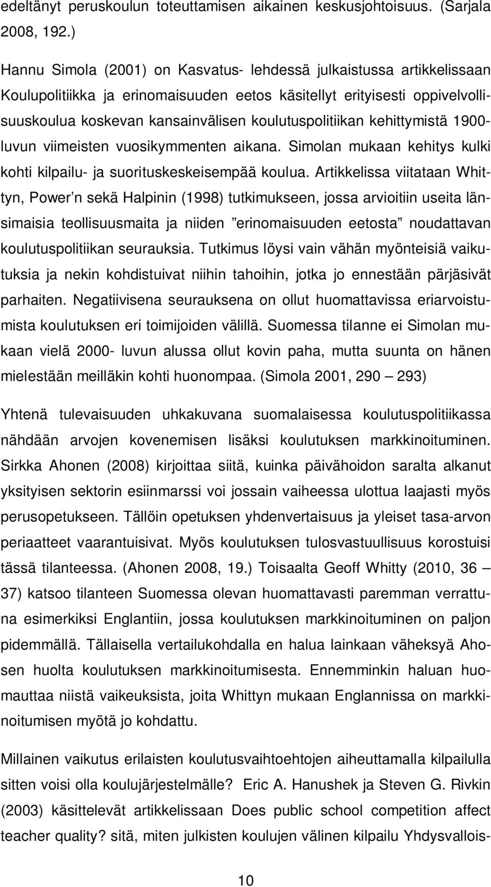 koulutuspolitiikan kehittymistä 1900- luvun viimeisten vuosikymmenten aikana. Simolan mukaan kehitys kulki kohti kilpailu- ja suorituskeskeisempää koulua.