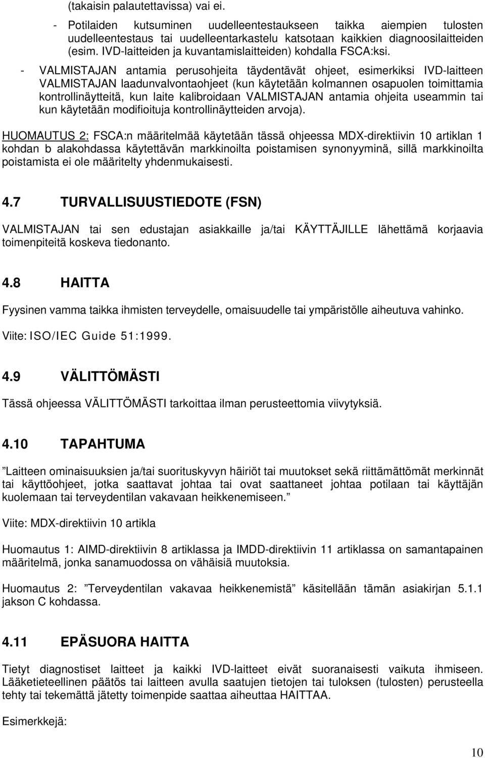 - VALMISTAJAN antamia perusohjeita täydentävät ohjeet, esimerkiksi IVD-laitteen VALMISTAJAN laadunvalvontaohjeet (kun käytetään kolmannen osapuolen toimittamia kontrollinäytteitä, kun laite