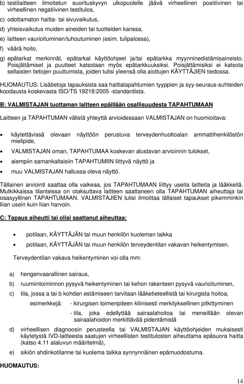 Poisjättämiset ja puutteet katsotaan myös epätarkkuuksiksi. Poisjättämisiksi ei katsota sellaisten tietojen puuttumista, joiden tulisi yleensä olla aiottujen KÄYTTÄJIEN tiedossa.