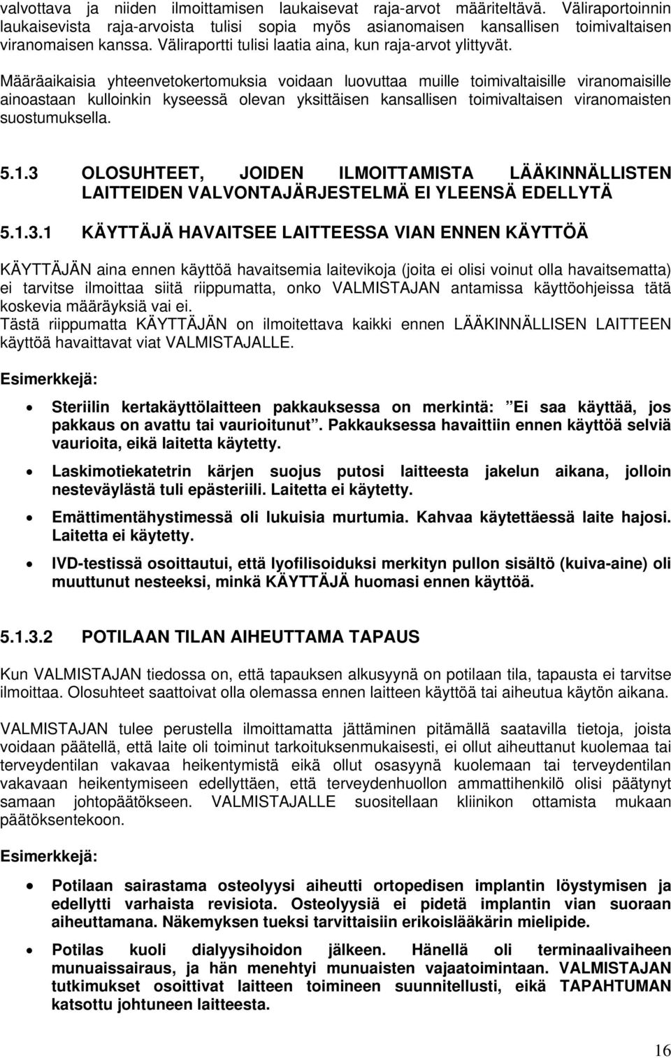 Määräaikaisia yhteenvetokertomuksia voidaan luovuttaa muille toimivaltaisille viranomaisille ainoastaan kulloinkin kyseessä olevan yksittäisen kansallisen toimivaltaisen viranomaisten suostumuksella.